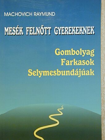Machovich Raymund - Mesék felnőtt gyerekeknek [antikvár]
