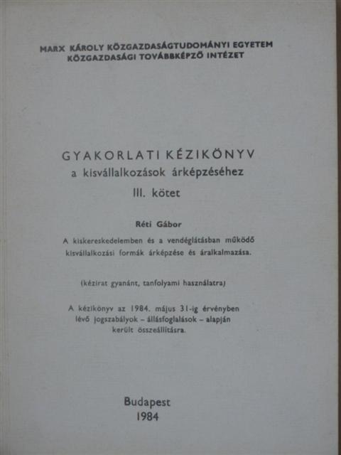 Réti Gábor - Gyakorlati kézikönyv a kisvállalkozások árképzéséhez III. [antikvár]