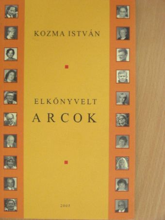 Kozma István - Elkönyvelt arcok [antikvár]