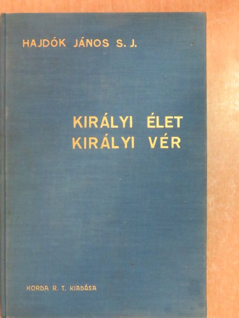 Hajdók János - Királyi élet királyi vér [antikvár]