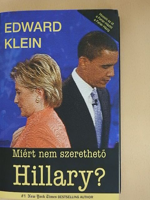 Edward Klein - Miért nem szerethető Hillary? [antikvár]