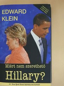 Edward Klein - Miért nem szerethető Hillary? [antikvár]