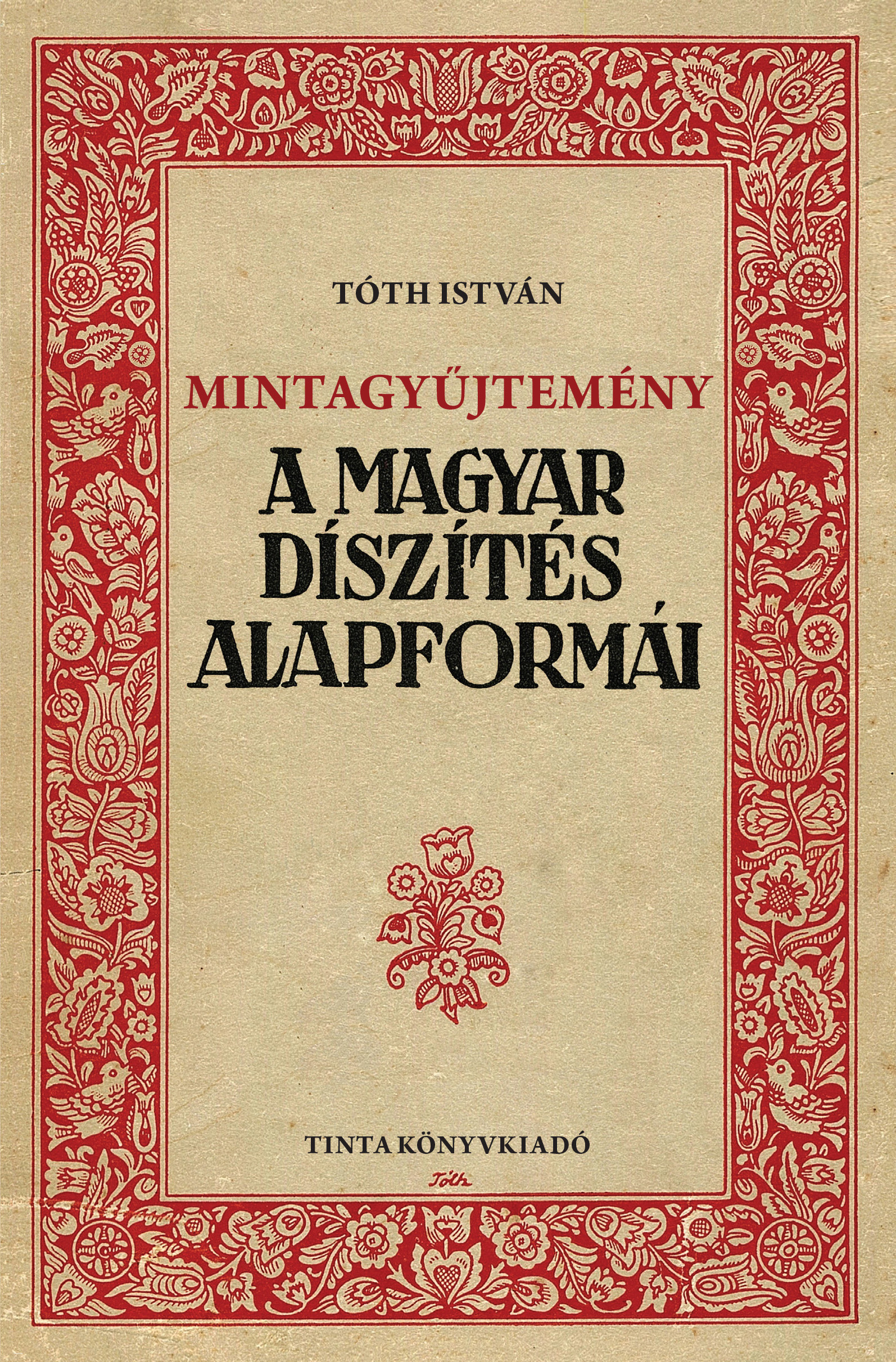 Tóth István - Mintagyűjtemény. A magyar díszítés alapformái