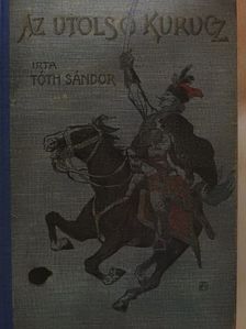 Tóth Sándor - Az utolsó kurucz [antikvár]