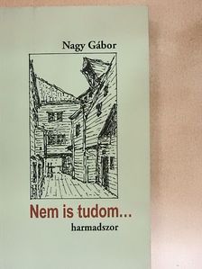 Nagy Gábor - Nem is tudom... [antikvár]