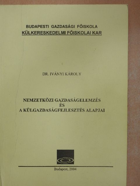 Dr. Iványi Károly - Nemzetközi gazdaságelemzés és a külgazdaságfejlesztés alapjai [antikvár]