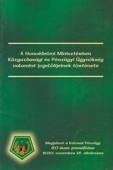 A Honvédelmi Minisztérium Közgazdasági és Pénzügyi Ügynökség valamint jogelődjeinek története [antikvár]