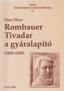 Vass Tibor - Rombauer Tivadar a gyáralapító (dedikált) [antikvár]