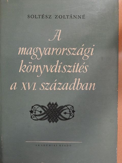Soltész Zoltánné - A magyarországi könyvdíszítés a XVI. században [antikvár]