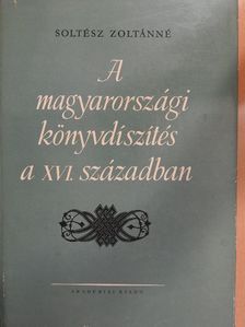 Soltész Zoltánné - A magyarországi könyvdíszítés a XVI. században [antikvár]