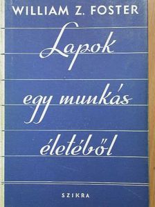 William Z. Foster - Lapok egy munkás életéből [antikvár]