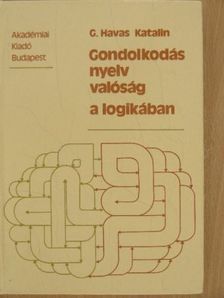 G. Havas Katalin - Gondolkodás, nyelv, valóság a logikában [antikvár]