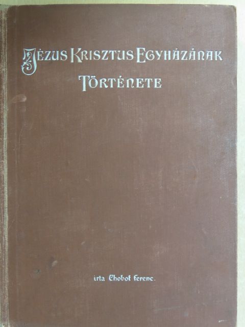 Chobot Ferenc - Jézus Krisztus egyházának története III. (töredék) [antikvár]