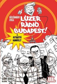 Böszörményi Gyula - Lúzer Rádió, Budapest 3 - A kutyakütyü hadművelet - KEMÉNY BORÍTÓS [szépséghibás]
