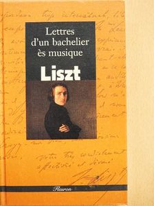 Franz Liszt - Lettres d'un Bachelier és Musique [antikvár]