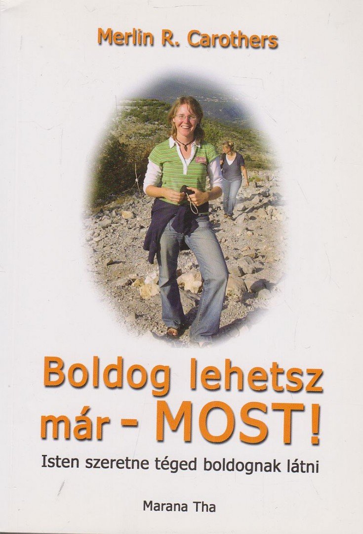 CAROTHERS, MERLIN R. - Boldog lehetsz - már MOST! [antikvár]