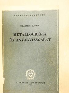 Gillemot László - Metallográfia és anyagvizsgálat [antikvár]