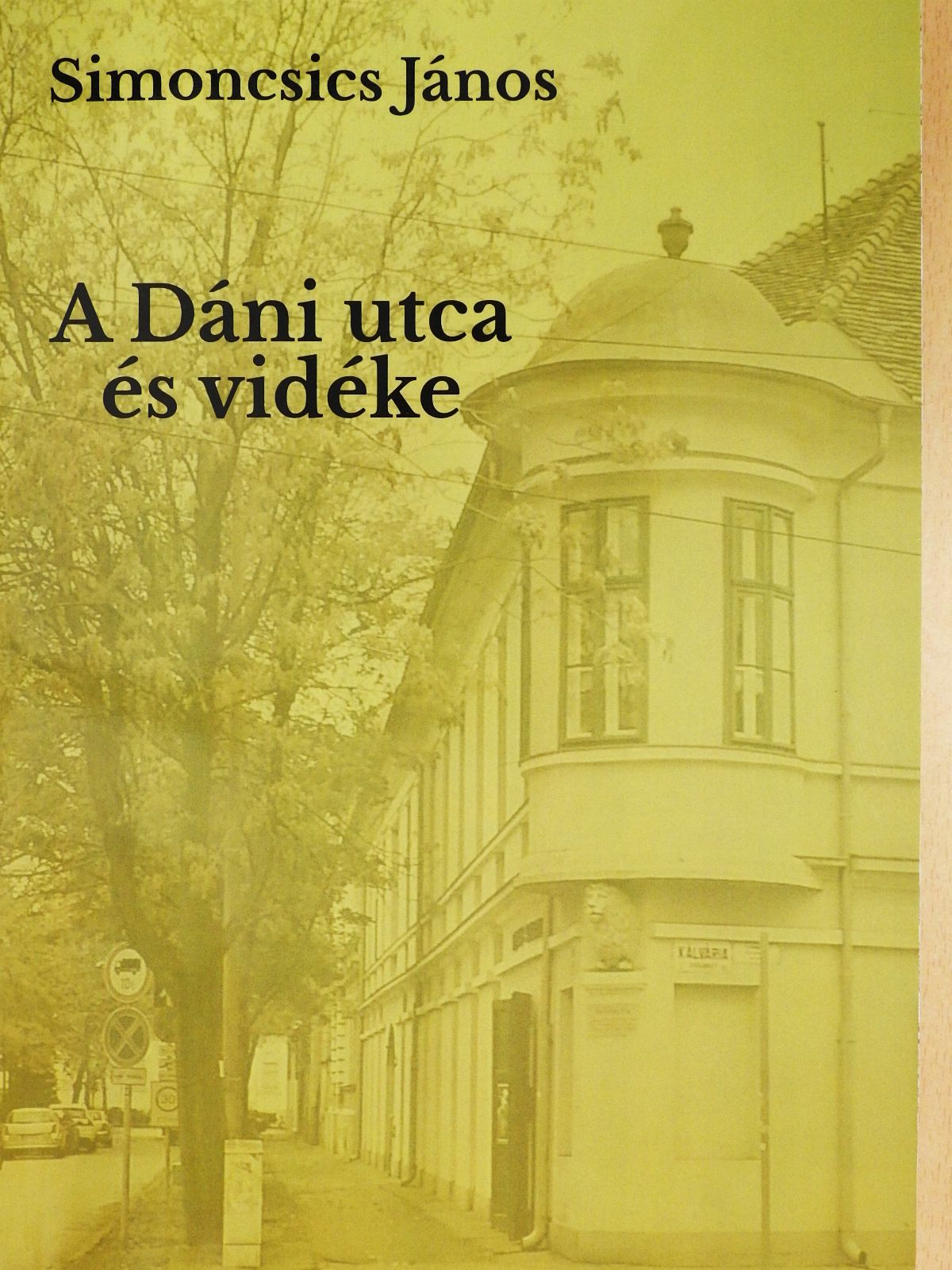 Simoncsics János - A Dáni utca és vidéke (dedikált példány) [antikvár]