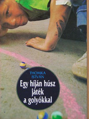 Thomka István - Egy híján húsz játék a golyókkal [antikvár]