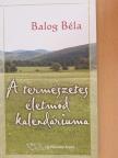 Balog Béla - A természetes életmód kalendáriuma [antikvár]