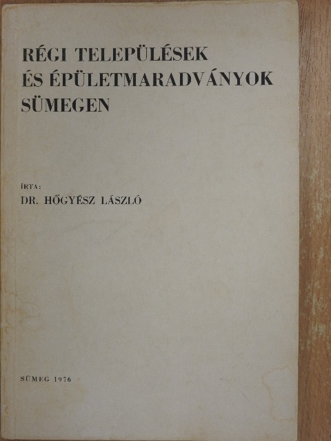 Dr. Hőgyész László - Régi települések és épületmaradványok Sümegen [antikvár]