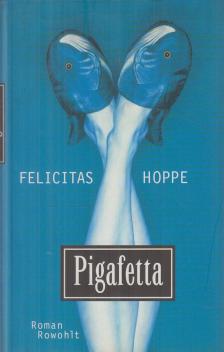 Felicitas Hoppe - Pigafetta [antikvár]