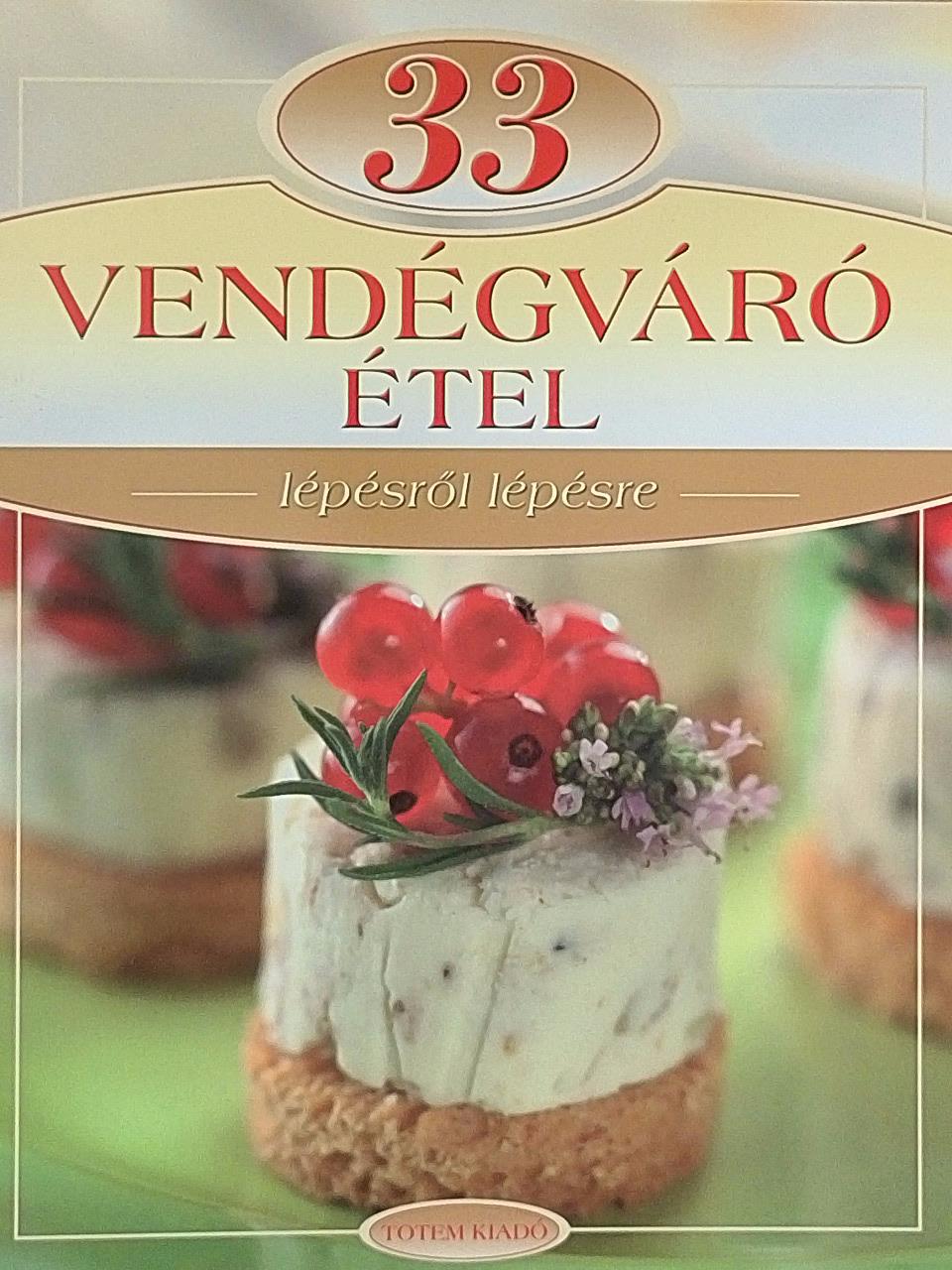 Liptai Zoltán - 33 vendégváró étel lépésről lépésre [antikvár]