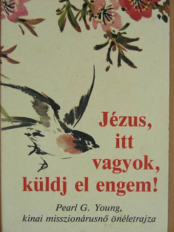 Pearl G. Young - Jézus, itt vagyok, küldj el engem! [antikvár]