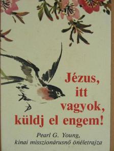 Pearl G. Young - Jézus, itt vagyok, küldj el engem! [antikvár]