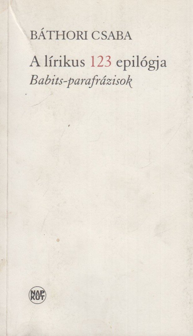 BÁTHORI CSABA - A lírikus 123 epilógja [antikvár]