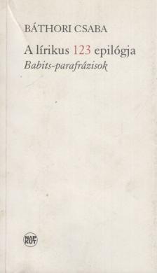 BÁTHORI CSABA - A lírikus 123 epilógja [antikvár]