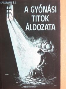 J. Spillmann - A gyónási titok áldozata [antikvár]