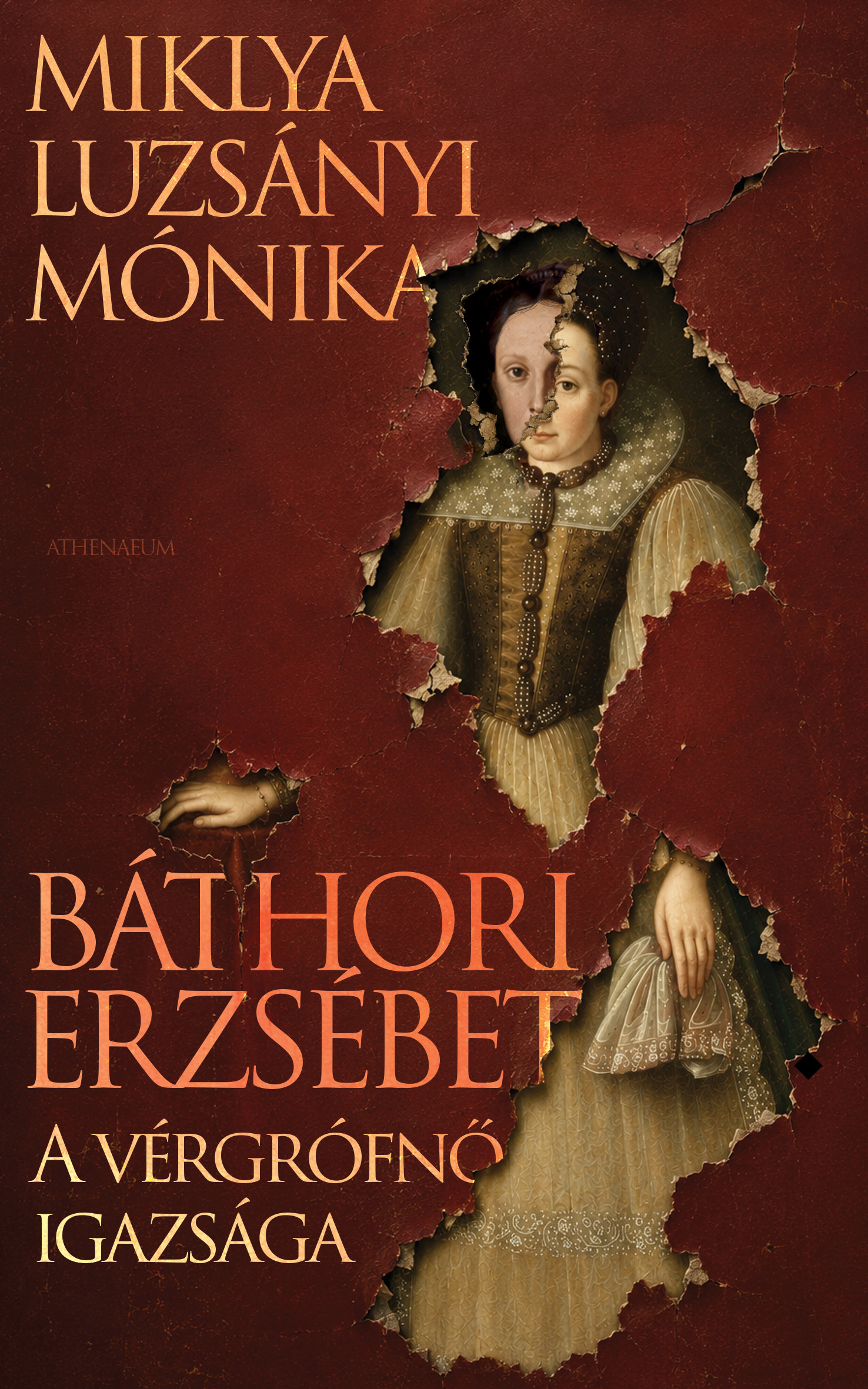 Miklya Luzsányi Mónika - Báthori Erzsébet - A vérgrófnő igazsága [eKönyv: epub, mobi]