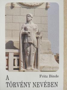 Fritz Binde - A törvény nevében [antikvár]