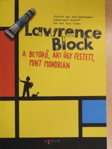 Lawrence Block - A betörő, aki úgy festett, mint Mondrian [antikvár]