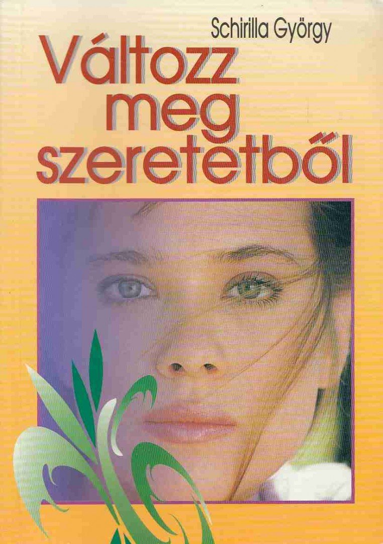 Schirilla György - Változz meg szeretetből [antikvár]