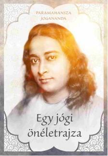 Paramahansza Jogananda - Egy jógi önéletrajza
