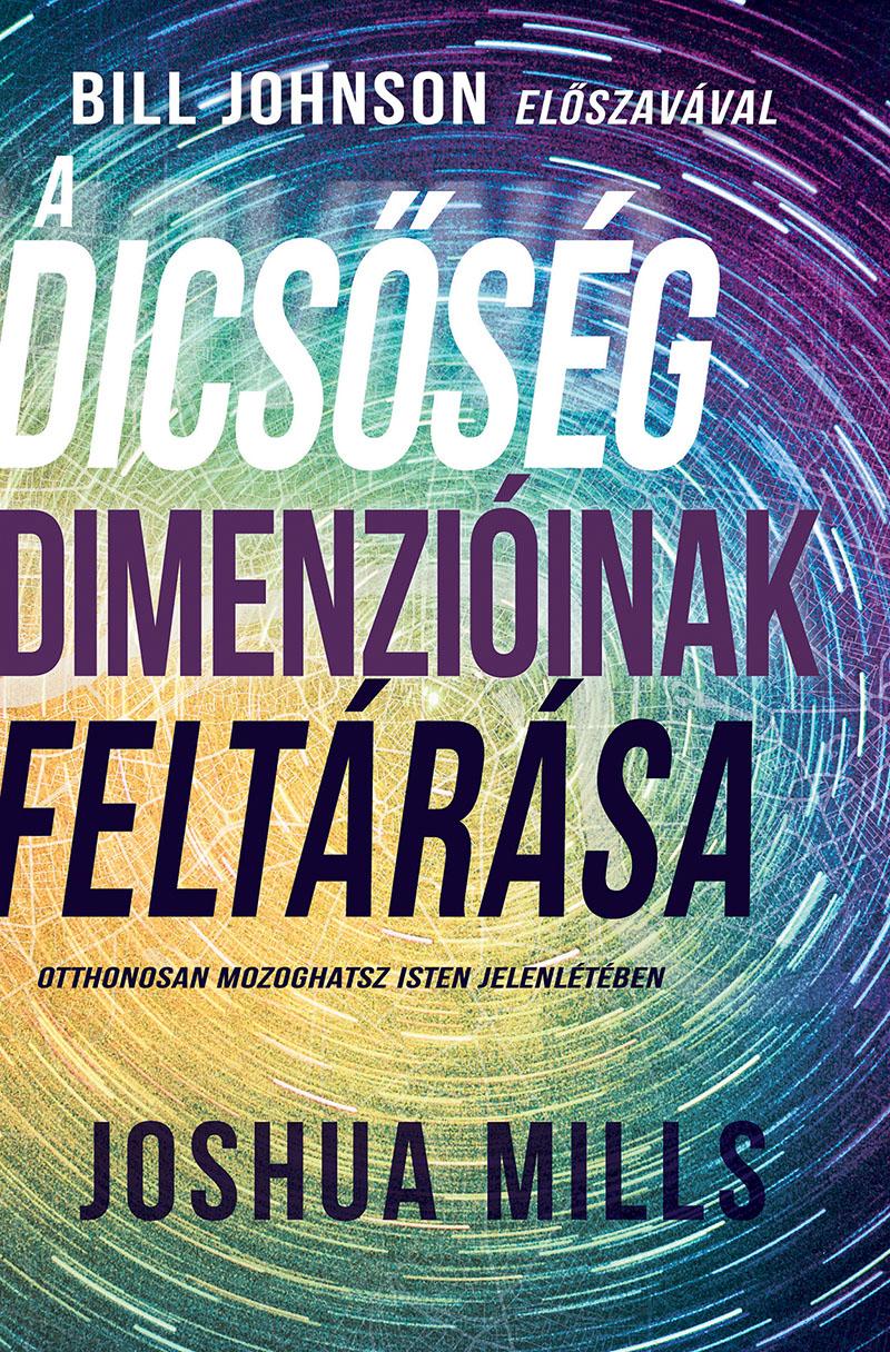 Joshua Mills - A dicsőség dimenzióinak feltárása