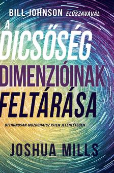 Joshua Mills - A dicsőség dimenzióinak feltárása