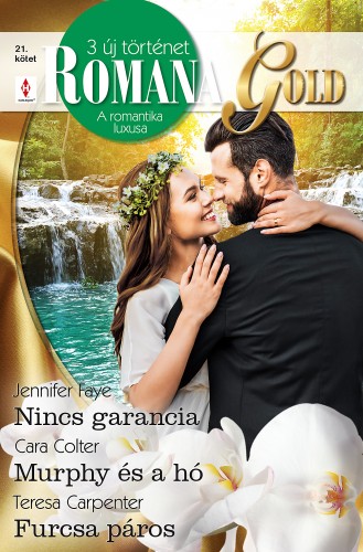 Cara Colter; Teresa Carpenter Jennifer Faye; - Romana Gold 21. - Nincs garancia; Murphy és a hó; Furcsa páros [eKönyv: epub, mobi]