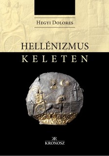 Hegyi Dolores - Hellénizmus Keleten [eKönyv: pdf]