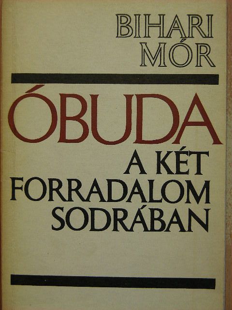 Bihari Mór - Óbuda a két forradalom sodrában [antikvár]