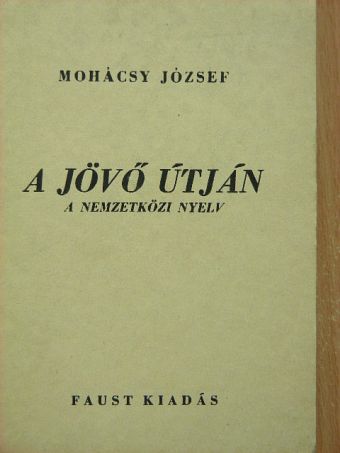 Mohácsy József - A jövő útján [antikvár]
