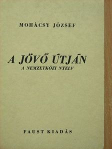 Mohácsy József - A jövő útján [antikvár]