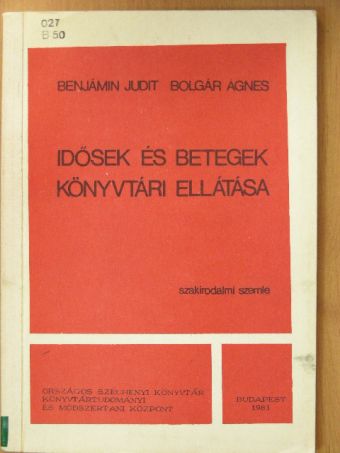Benjámin Judit - Idősek és betegek könyvtári ellátása [antikvár]