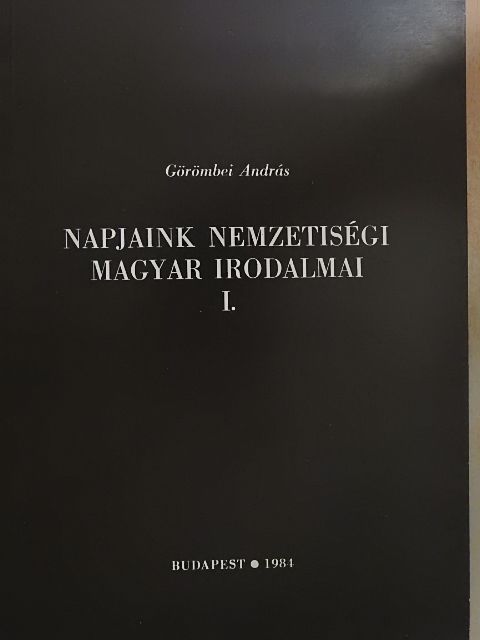 Görömbei András - Napjaink nemzetiségi magyar irodalmai I. [antikvár]