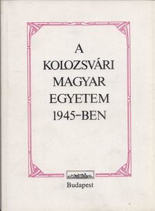 Barabás Béla, Joó Rudolf - A Kolozsvári Magyar Egyetem 1945-ben [antikvár]