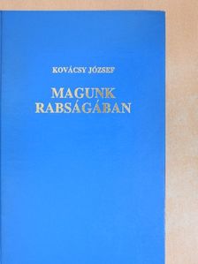 Kovácsy József - Magunk rabságában [antikvár]