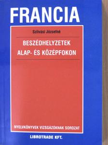 Szilvási Józsefné - Francia beszédhelyzetek alap- és középfokon [antikvár]