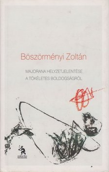 Böszörményi Zoltán - Majorana helyzetjelentése a tökéletes boldogságról [antikvár]